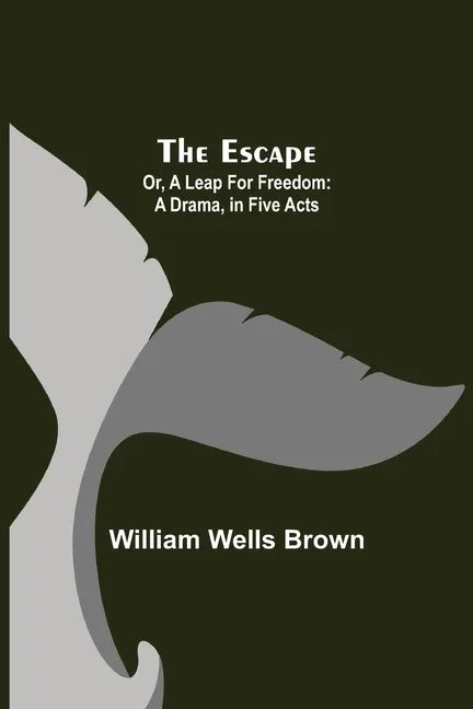 The Escape; Or, A Leap For Freedom: A Drama, in Five Acts - Paperback