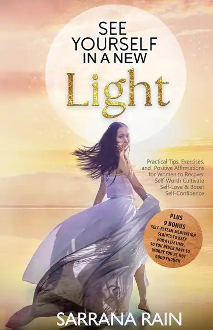 See Yourself In A New Light: Practical Tips, Exercises, and Positive Affirmations for Women to Recover Self-Worth, Cultivate Self-Love & Boost Self - Paperback