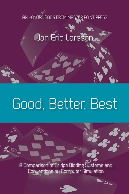 Good, Better, Best: A comparison of bridge bidding systems and conventions by computer simulation - Paperback