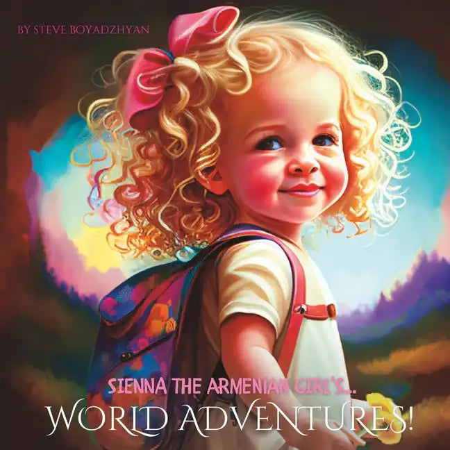 Sienna The Armenian Girl's... WORLD ADVENTURES: Discovering the Rich Diversity of Our Planet - Paperback