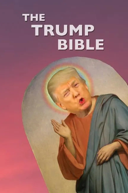 The Trump Bible: The Gospel of Donald Trump - Paperback