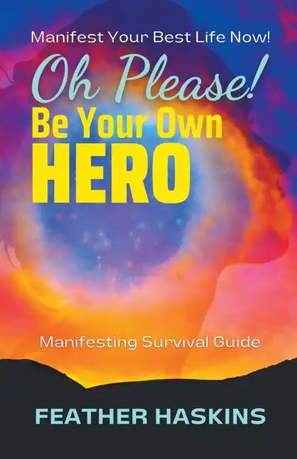 Oh Please Be Your Own Hero: Manifesting Survival Guide - Paperback
