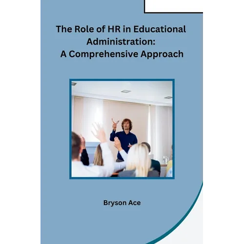 The Role of HR in Educational Administration: A Comprehensive Approach - Paperback