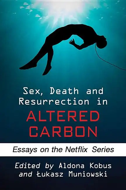 Sex, Death and Resurrection in Altered Carbon: Essays on the Netflix Series - Paperback