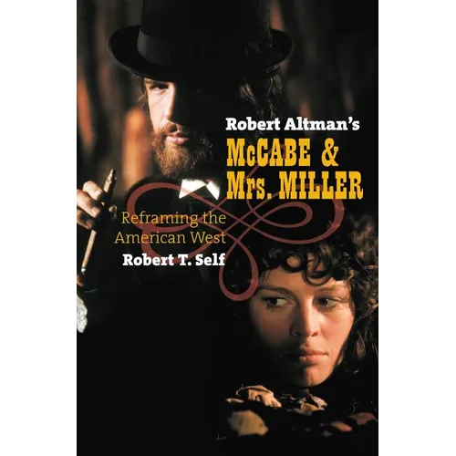 Robert Altman's McCabe & Mrs. Miller: Reframing the American West - Hardcover
