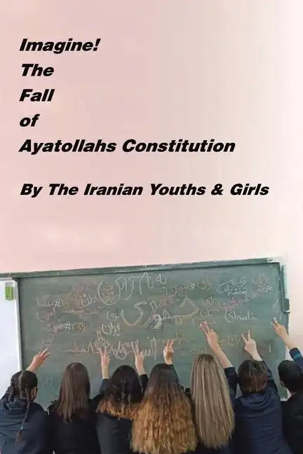 Imagine! the Fall of Ayatollahs Constitution - Paperback