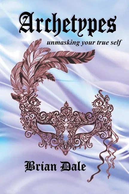 Archetypes: Unmasking Your True Self - Paperback