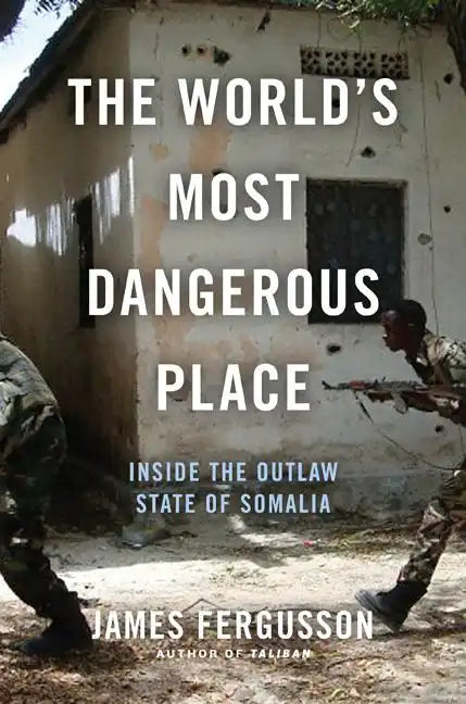 The World's Most Dangerous Place: Inside the Outlaw State of Somalia - Hardcover