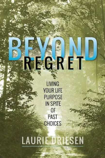 Beyond Regret: Living Your Life Purpose in Spite of Past Choices - Paperback