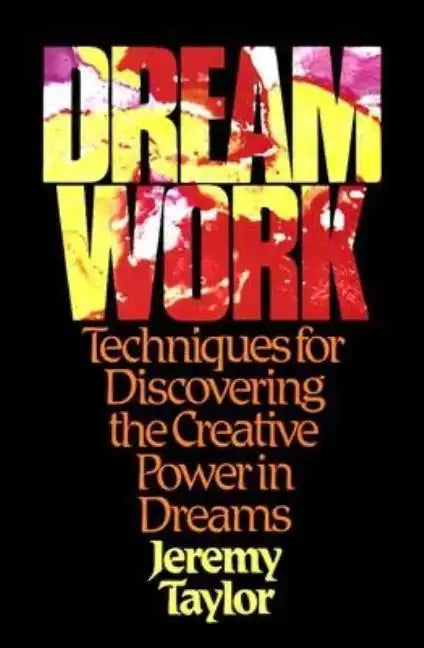 Dream Work: Techniques for Discovering the Creative Power in Dreams - Paperback