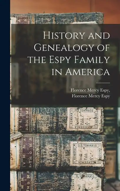 History and Genealogy of the Espy Family in America - Hardcover