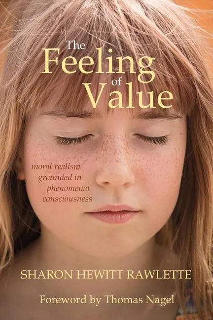 The Feeling of Value: Moral Realism Grounded in Phenomenal Consciousness - Paperback