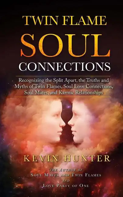 Twin Flame Soul Connections: Recognizing the Split Apart, the Truths and Myths of Twin Flames, Soul Love Connections, Soul Mates, and Karmic Relati - Paperback