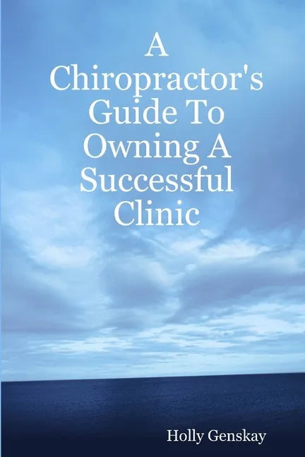 A Chiropractor's Guide To Owning A Successful Clinic - Paperback