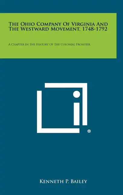 The Ohio Company Of Virginia And The Westward Movement, 1748-1792: A Chapter In The History Of The Colonial Frontier - Hardcover