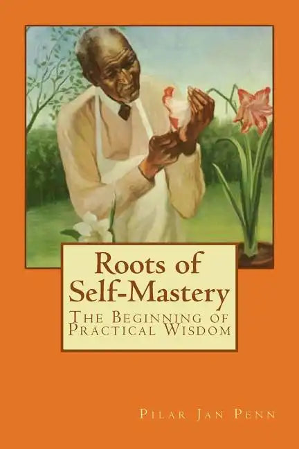 Roots of Self-Mastery: The Beginning of Practical Wisdom - Paperback