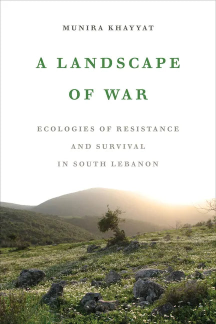 A Landscape of War: Ecologies of Resistance and Survival in South Lebanon - Hardcover