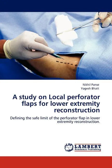 A Study on Local Perforator Flaps for Lower Extremity Reconstruction - Paperback