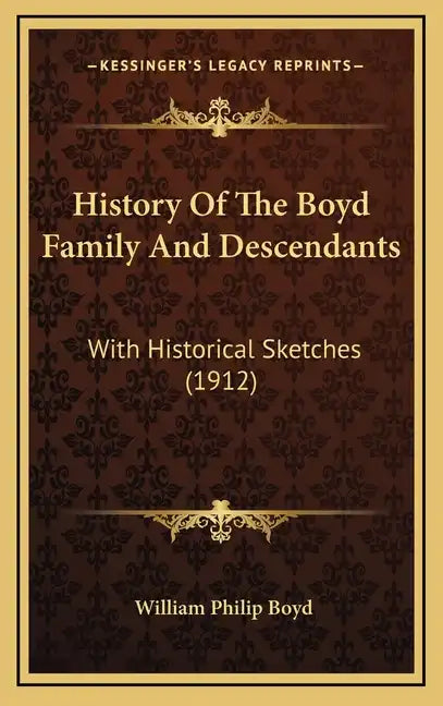 History Of The Boyd Family And Descendants: With Historical Sketches (1912) - Hardcover
