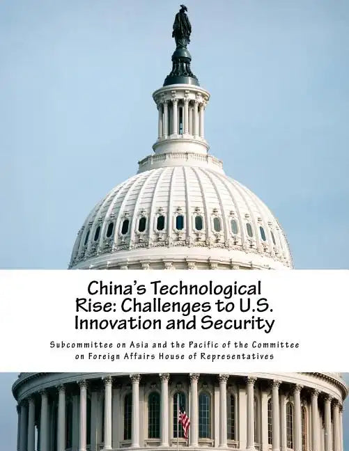 China's Technological Rise: Challenges to U.S. Innovation and Security - Paperback