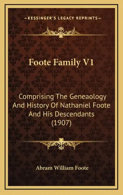 Foote Family V1: Comprising The Geneaology And History Of Nathaniel Foote And His Descendants (1907) - Hardcover