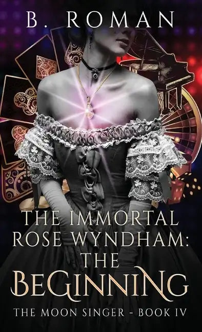 The Immortal Rose Wyndham: The Beginning - Hardcover