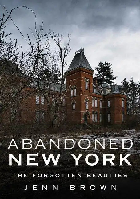 Abandoned New York-The Forgotten Beauties - Paperback