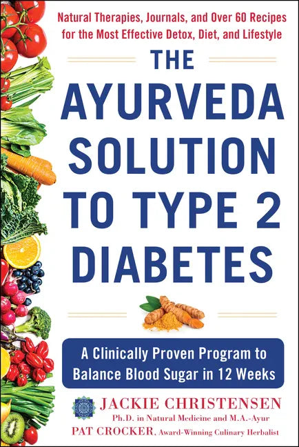The Ayurveda Solution to Type 2 Diabetes: A Clinically Proven Program to Balance Blood Sugar in 12 Weeks - Hardcover