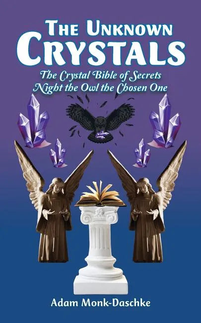 The Unknown Crystals: The Crystal Bible of Secrets Night the Owl the Chosen One - Paperback