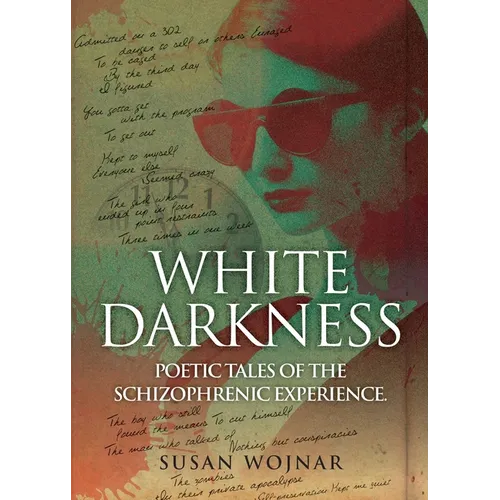 White Darkness: Poetic Tales of the Schizophrenic Experience - Paperback