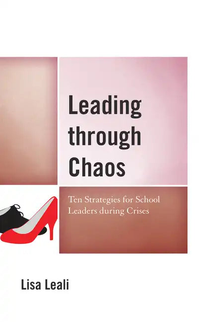 Leading through Chaos: Ten Strategies for School Leaders during Crises - Paperback