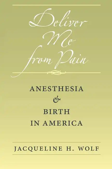 Deliver Me from Pain: Anesthesia and Birth in America - Paperback