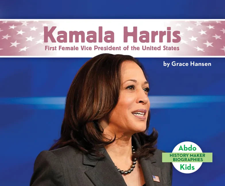 Kamala Harris: First Female Vice President of the United States: First Female Vice President of the United States - Library Binding