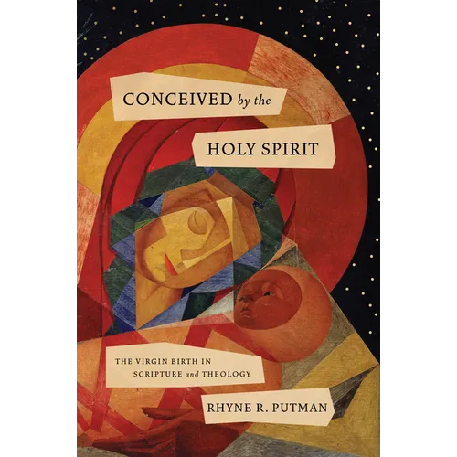 Conceived by the Holy Spirit: The Virgin Birth in Scripture and Theology - Paperback