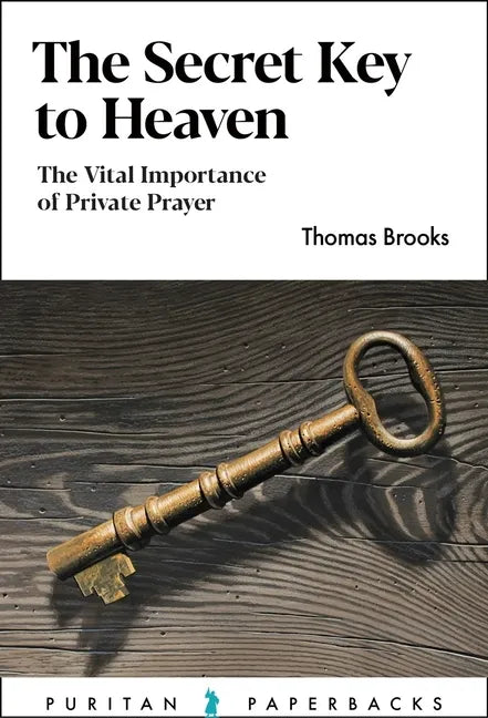 The Secret Key to Heaven: The Vital Importance of Private Prayer - Paperback