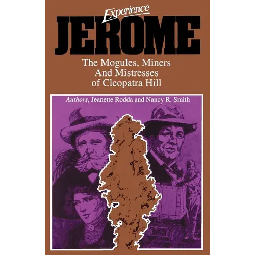 Experience Jerome: The Moguls, Miners, and Mistresses of Cleopatra Hill - Paperback