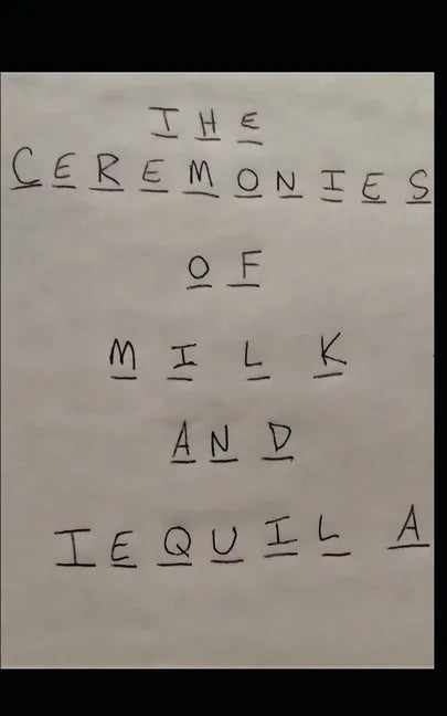 The Ceremonies of Milk and Tequila - Paperback