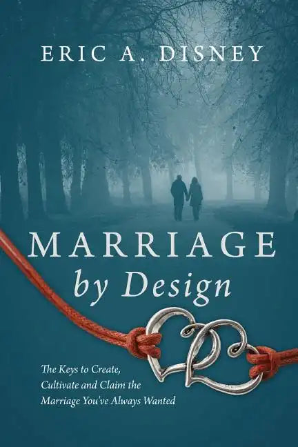 Marriage by Design: The Keys to Create, Cultivate and Claim the Marriage You've Always Wanted - Paperback