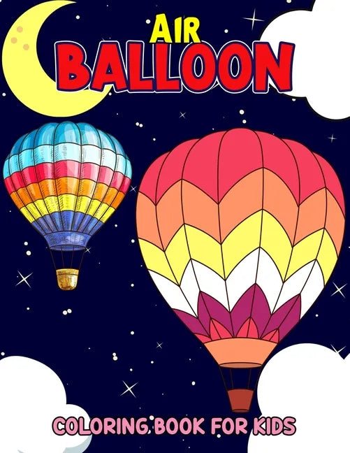 Air Balloon Coloring Book for Kids: Fun Hot Air Balloon Coloring Activity Book for Girls, Boys, Toddler, Preschooler & Kids Ages 4-8 - Paperback