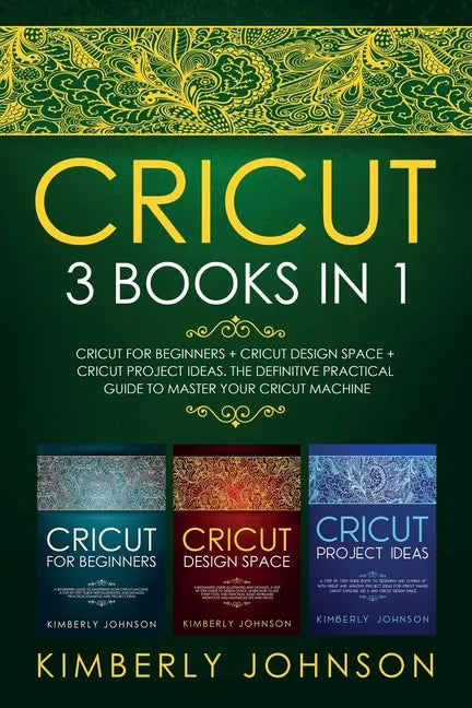 Cricut: 3 BOOKS IN 1. Beginner's Guide Book + Design Space + Project Ideas. The Definitive Practical Guide to Master your Cricut Machine. - Paperback