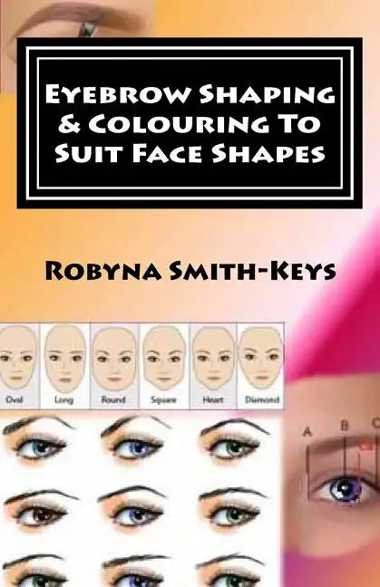 Eyebrow Shaping and Colouring To Suit Face Shapes: Edition 7 Black & White Photos SHBBFAS001 - Provide lash and brow services - Paperback