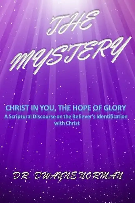 The Mystery: A Scriptural Discourse on the Believer's Identification with Christ - Paperback