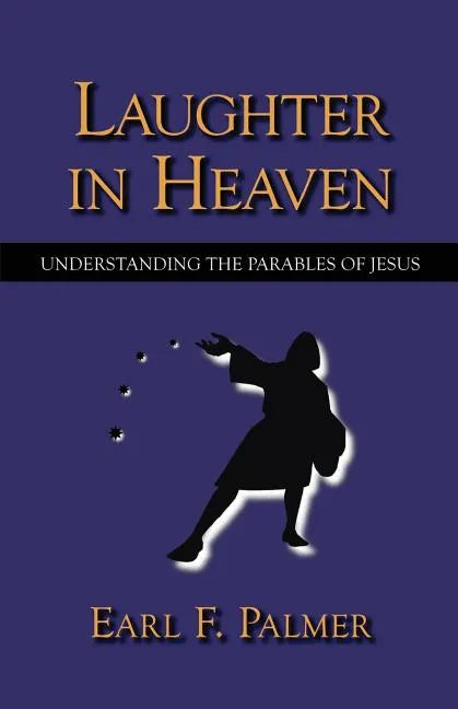 Laughter in Heaven: Understanding the Parables of Jesus - Paperback