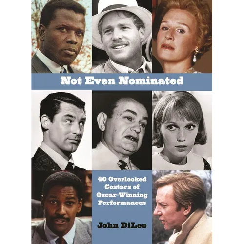 Not Even Nominated: 40 Overlooked Costars of Oscar-Winning Performances - Hardcover