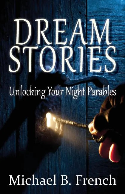 Dream Stories: Unlocking Your Night Parables - Paperback