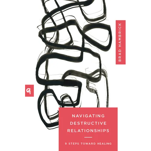 Navigating Destructive Relationships: 9 Steps Toward Healing - Paperback