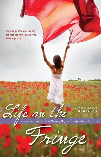 Life on the Fringe: Testimonies of Women Moving Beyond Desperation to Faith - Paperback