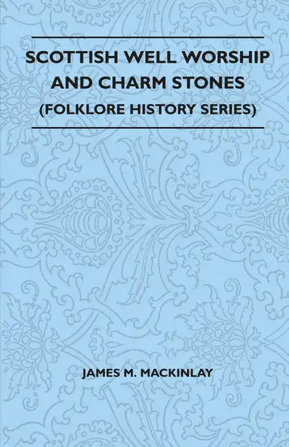 Scottish Well Worship and Charm Stones (Folklore History Series) - Paperback