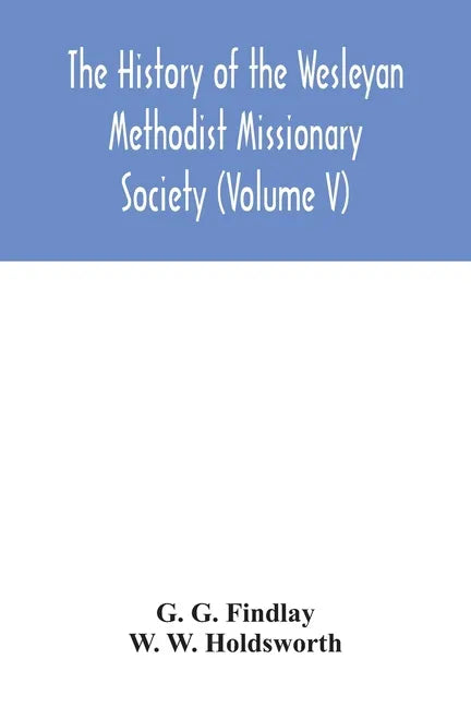 The history of the Wesleyan Methodist Missionary Society (Volume V) - Paperback