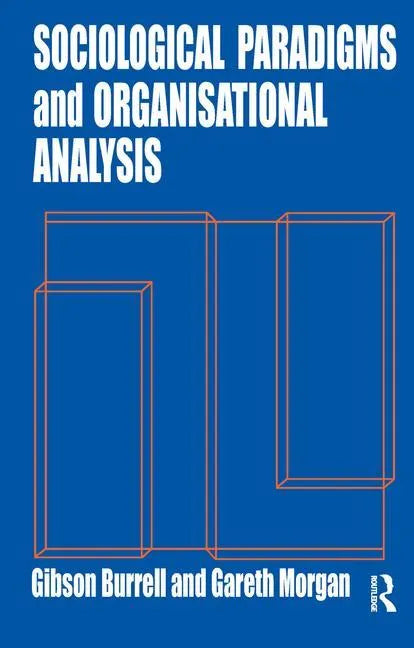 Sociological Paradigms and Organisational Analysis: Elements of the Sociology of Corporate Life - Paperback